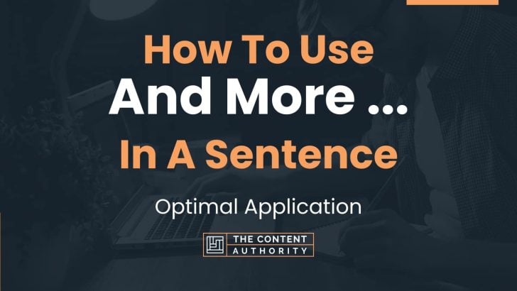 How To Use “And More …” In A Sentence: Optimal Application