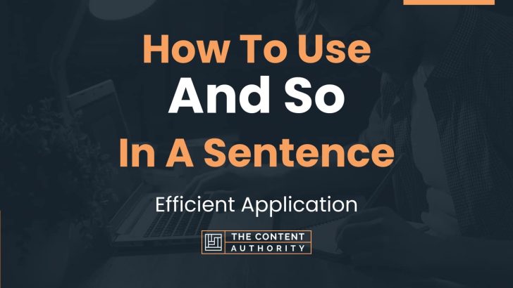 How To Use “And So” In A Sentence: Efficient Application