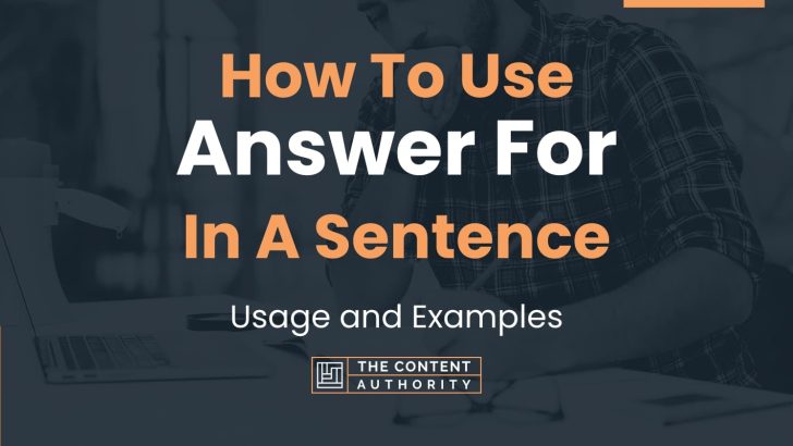 How To Use “Answer For” In A Sentence: Usage and Examples