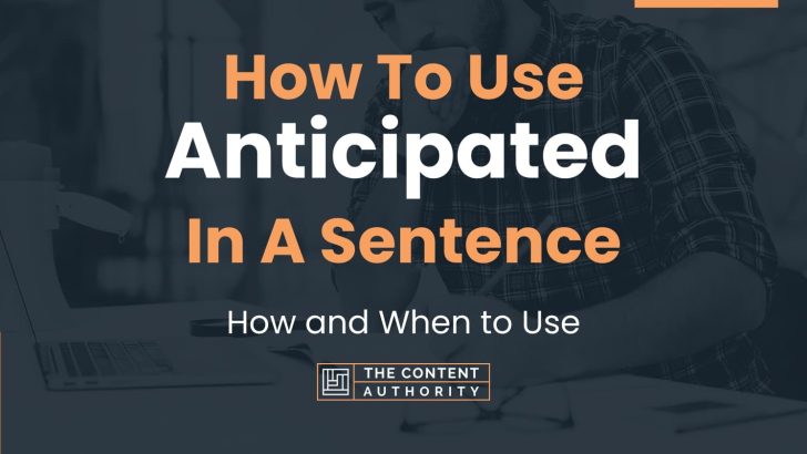 How To Use “Anticipated” In A Sentence: How and When to Use