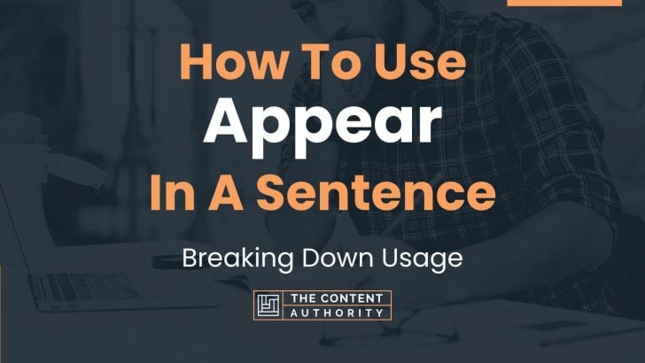 How To Use “Appear” In A Sentence: Breaking Down Usage