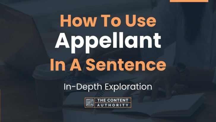 How To Use “Appellant” In A Sentence: In-Depth Exploration