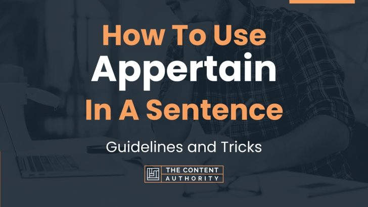 How To Use “Appertain” In A Sentence: Guidelines and Tricks