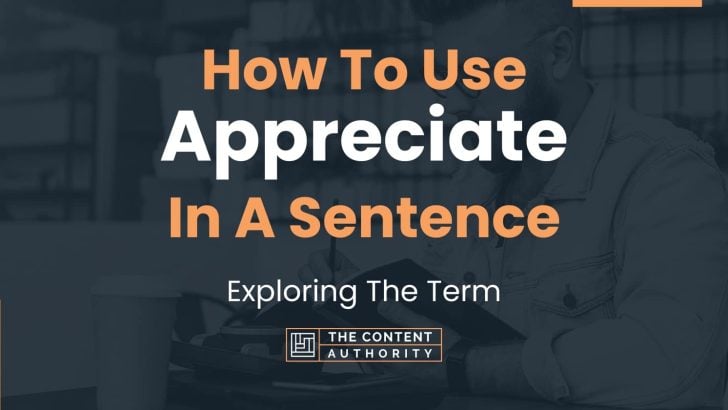 How To Use “Appreciate” In A Sentence: Exploring The Term