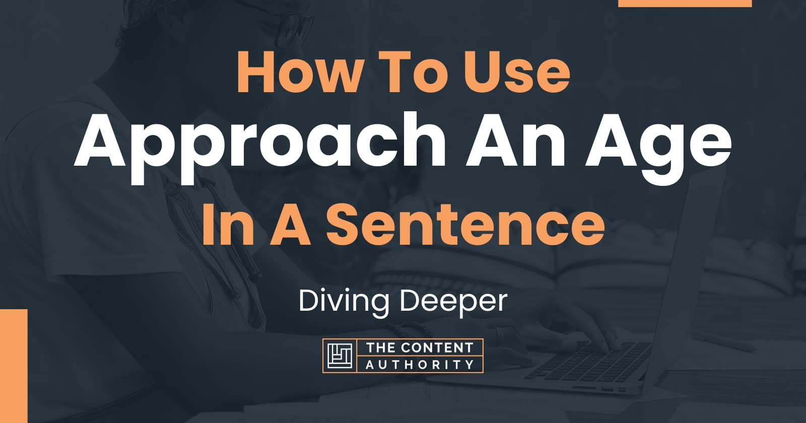 how-to-use-approach-an-age-in-a-sentence-diving-deeper