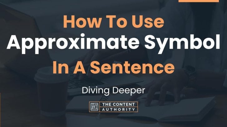 how-to-use-approximate-symbol-in-a-sentence-diving-deeper