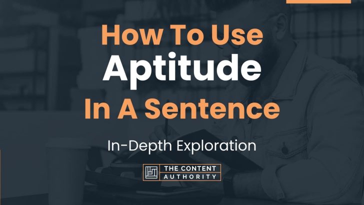 How To Use “Aptitude” In A Sentence: In-Depth Exploration