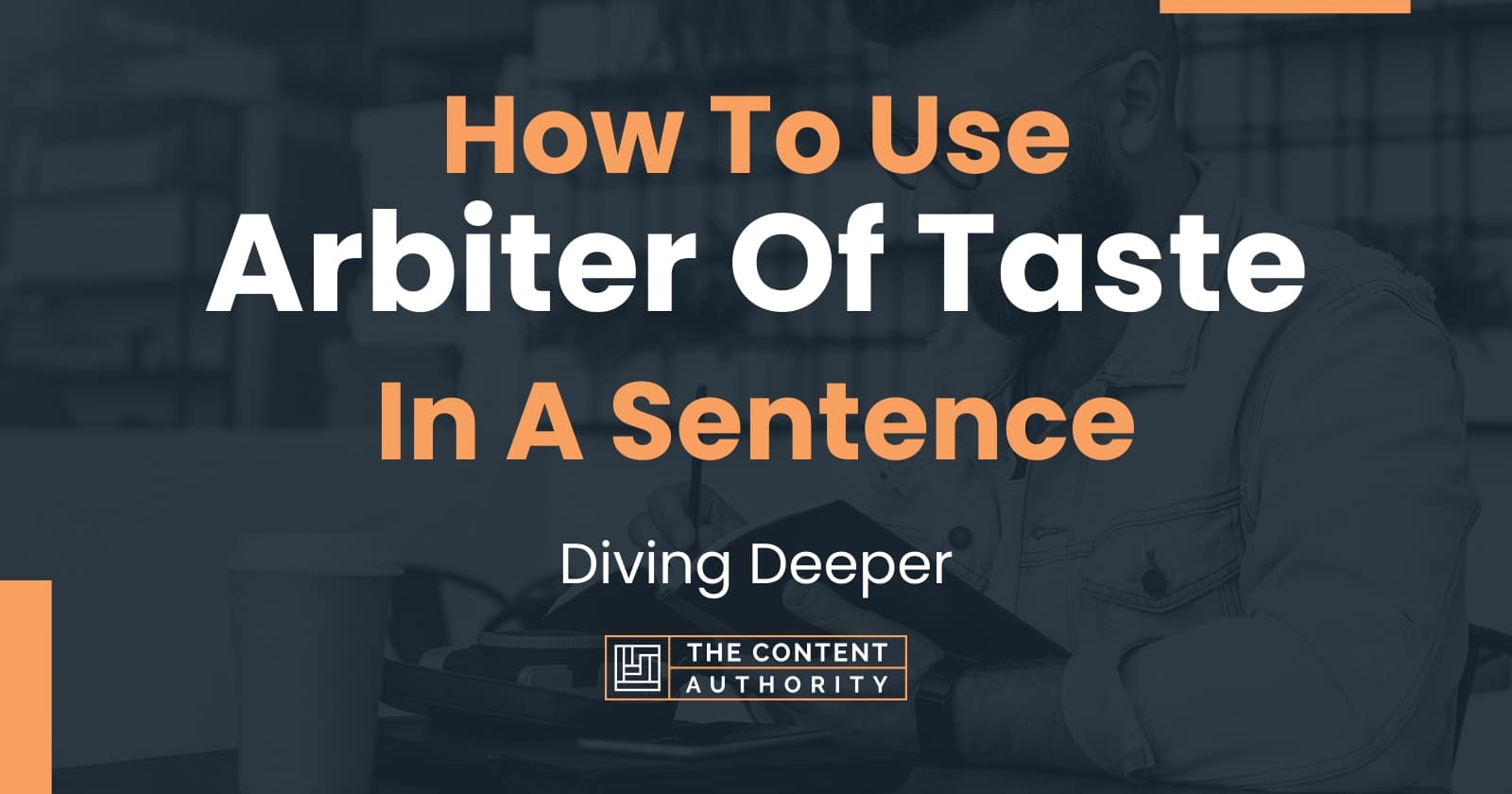 how-to-use-arbiter-of-taste-in-a-sentence-diving-deeper