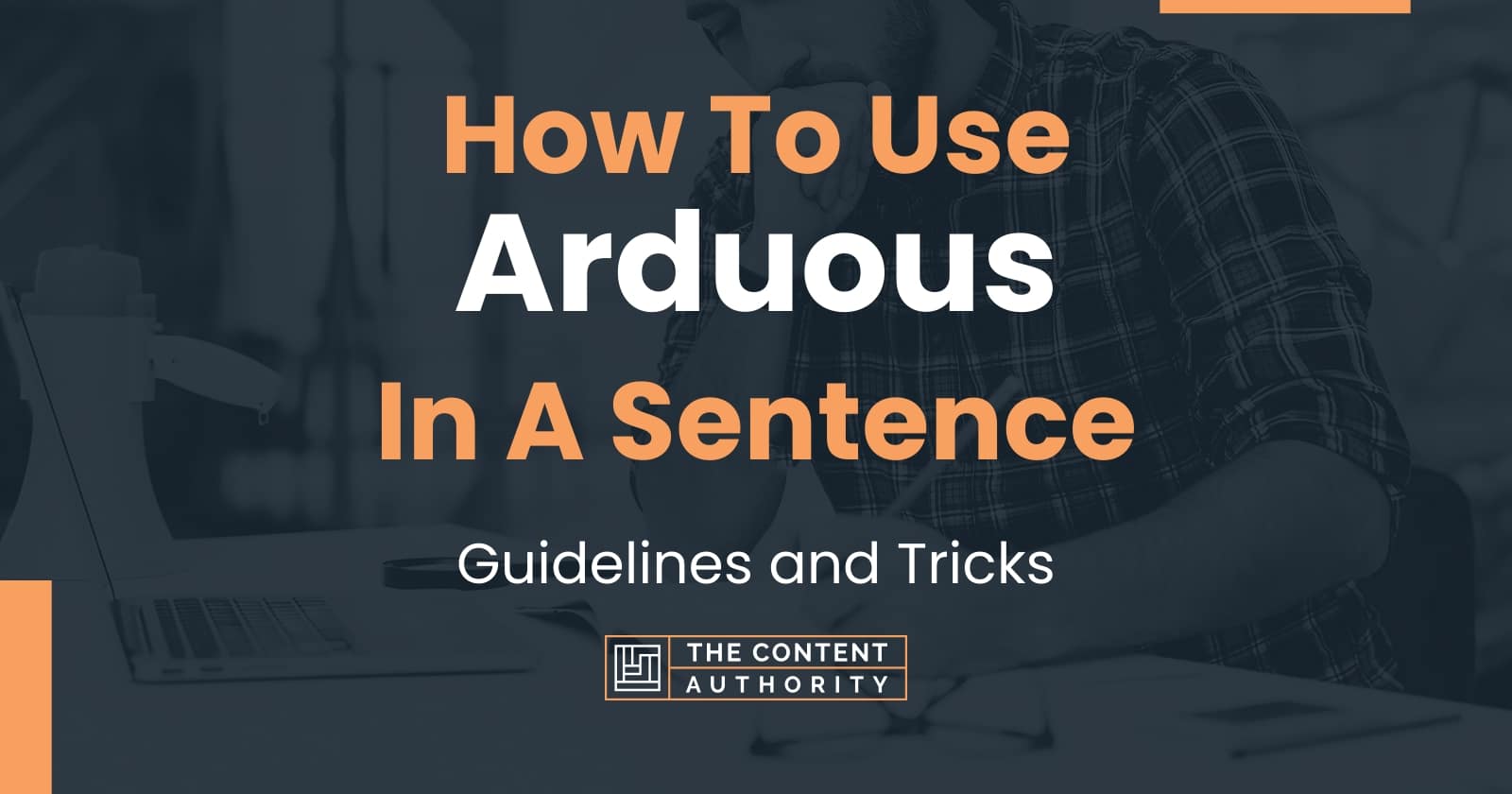 How To Use "Arduous" In A Sentence Guidelines and Tricks