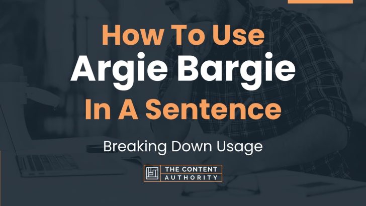 How To Use “Argie Bargie” In A Sentence: Breaking Down Usage