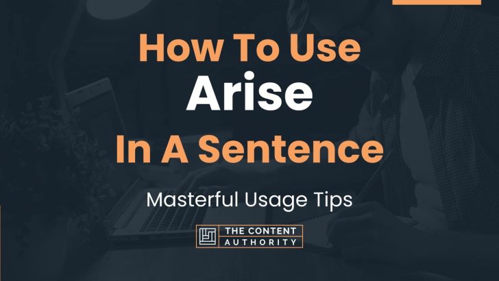 How To Use “Arise” In A Sentence: Masterful Usage Tips