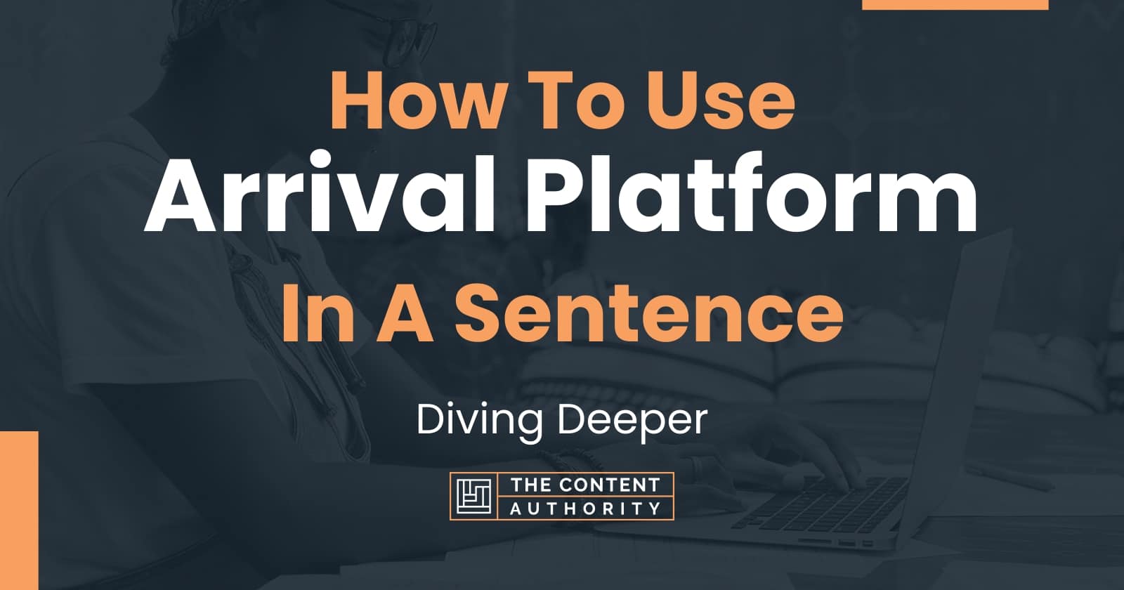 how-to-use-arrival-platform-in-a-sentence-diving-deeper