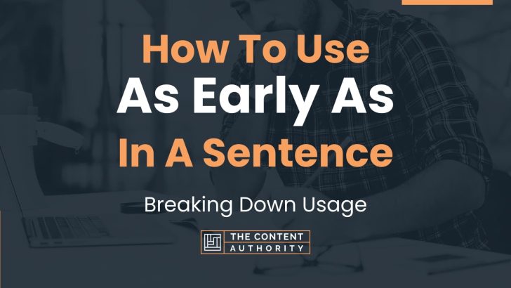 How To Use “As Early As” In A Sentence: Breaking Down Usage
