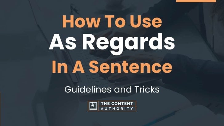 How To Use “As Regards” In A Sentence: Guidelines and Tricks
