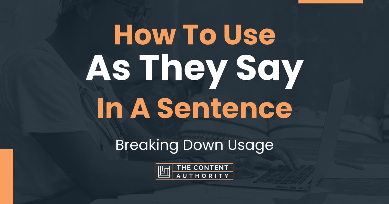 how-to-use-as-they-say-in-a-sentence-breaking-down-usage