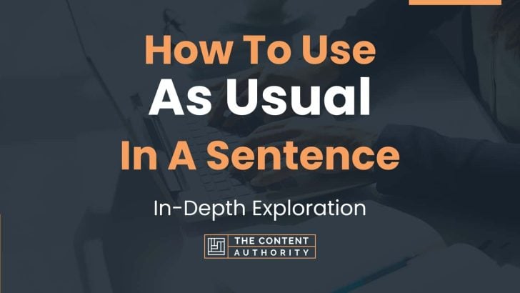 How To Use “As Usual” In A Sentence: In-Depth Exploration