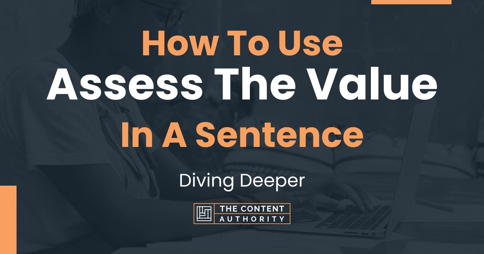 How To Use Assess The Value In A Sentence Diving Deeper