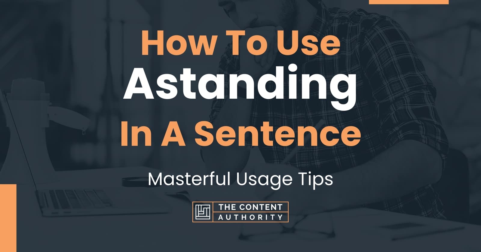 How To Use "Astanding" In A Sentence Masterful Usage Tips