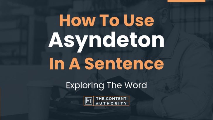 How To Use “Asyndeton” In A Sentence: Exploring The Word