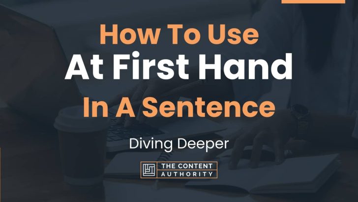 How To Use At First Hand In A Sentence Diving Deeper