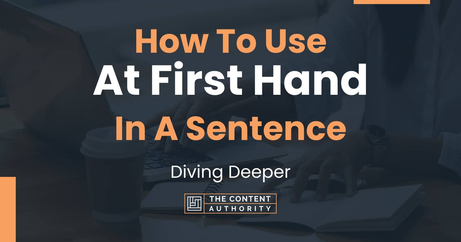 how-to-use-at-first-hand-in-a-sentence-diving-deeper