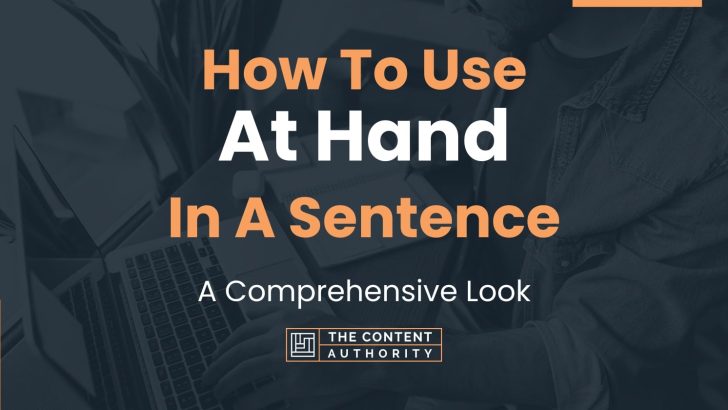 How To Use “At Hand” In A Sentence: A Comprehensive Look