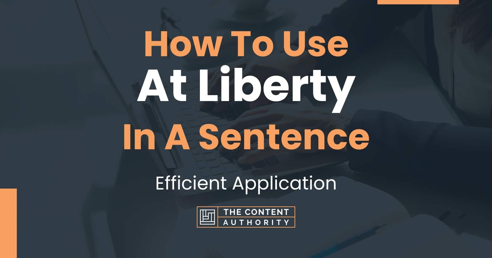 how-to-use-at-liberty-in-a-sentence-efficient-application