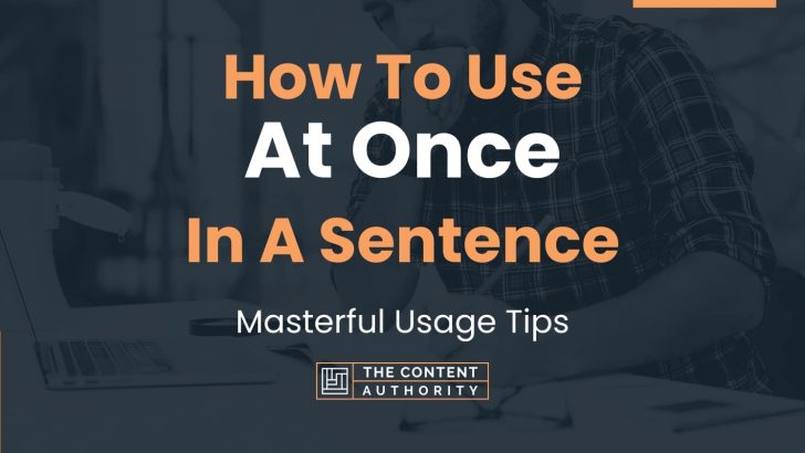 How To Use “At Once” In A Sentence: Masterful Usage Tips