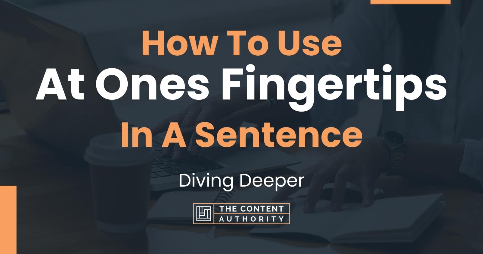 How To Use "At Ones Fingertips" In A Sentence Diving Deeper