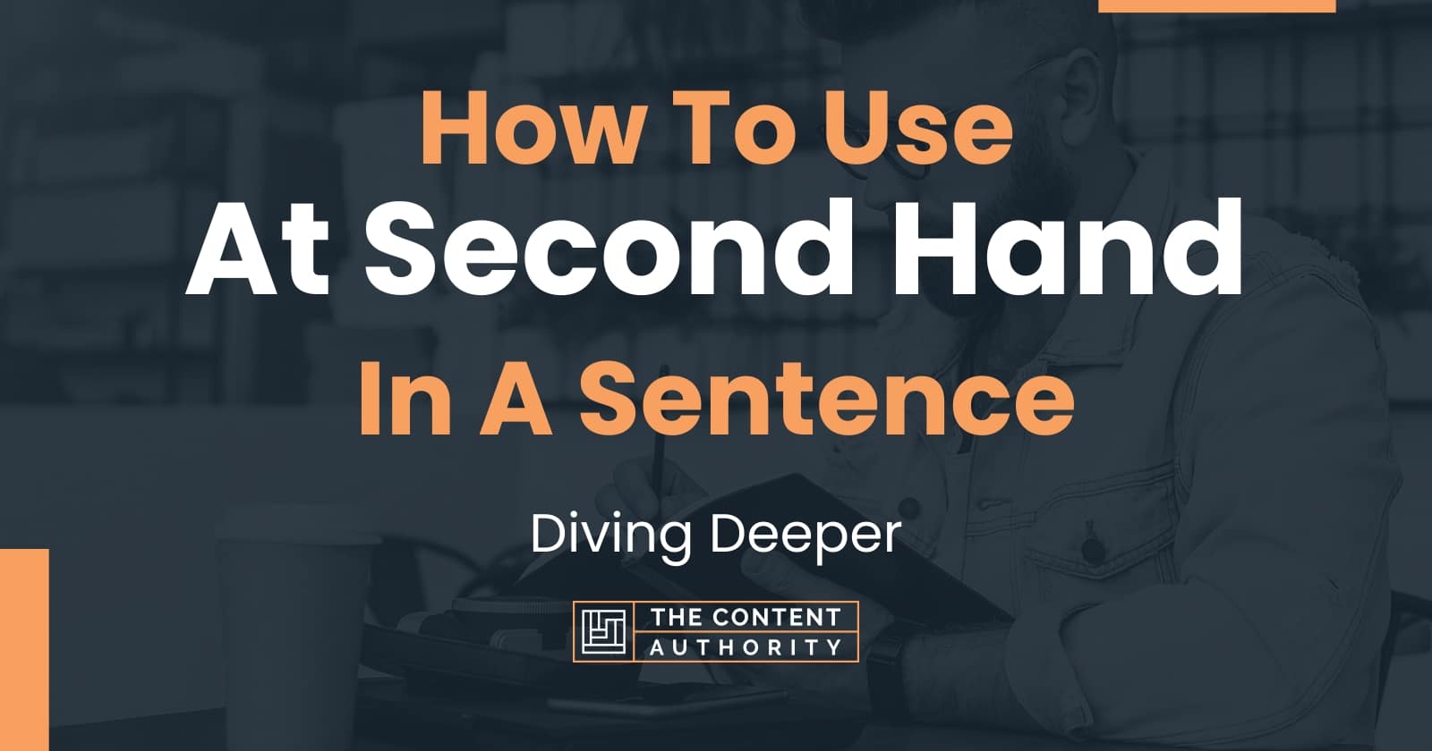 how-to-use-at-second-hand-in-a-sentence-diving-deeper