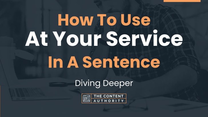 How To Use “At Your Service” In A Sentence: Diving Deeper
