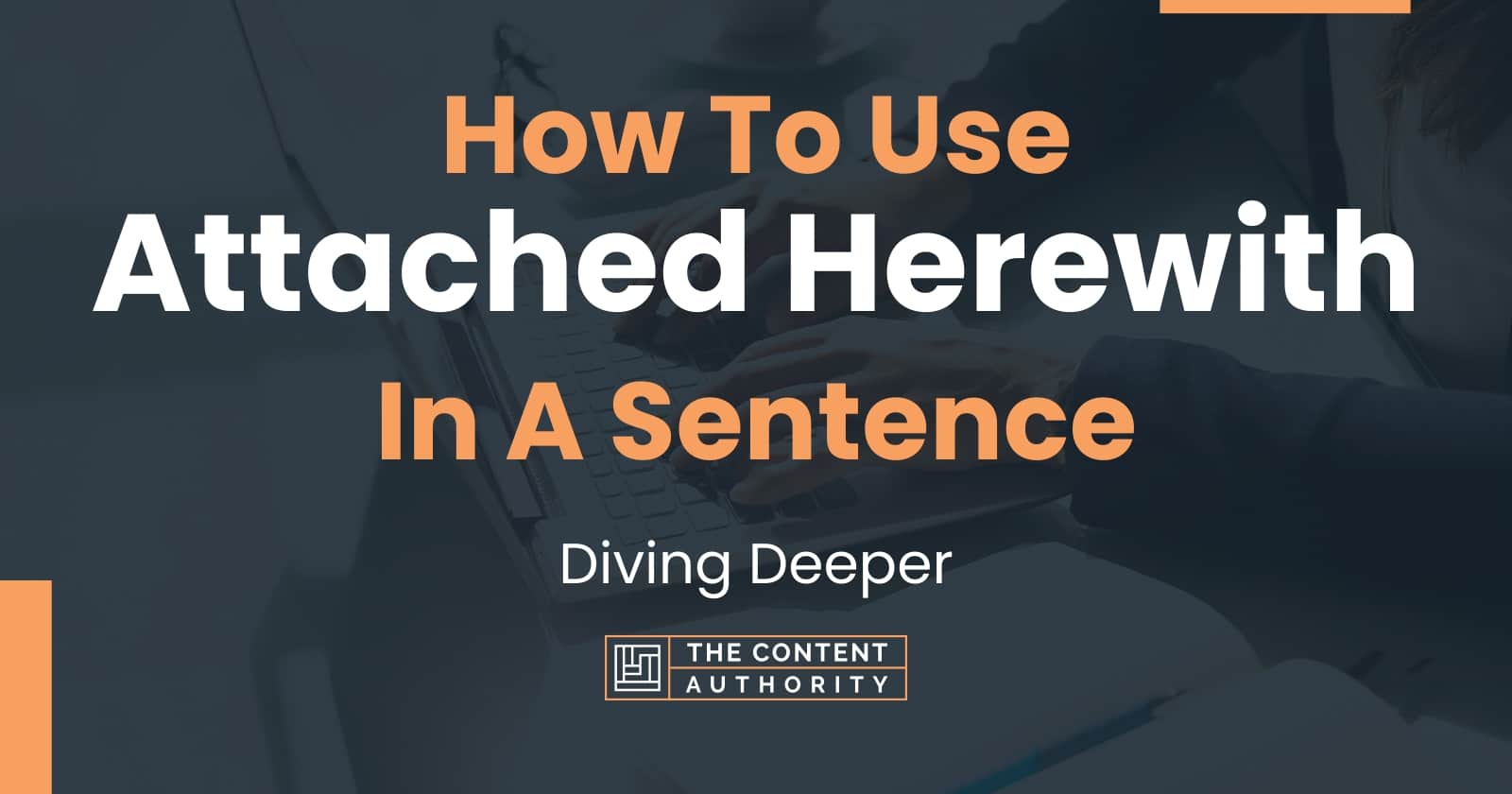 how-to-use-attached-herewith-in-a-sentence-diving-deeper