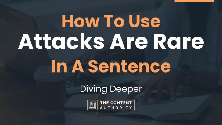 how-to-use-attacks-are-rare-in-a-sentence-diving-deeper