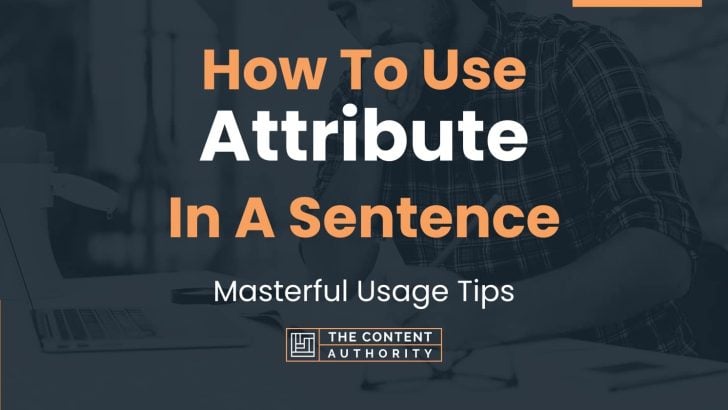 How To Use “Attribute” In A Sentence: Masterful Usage Tips