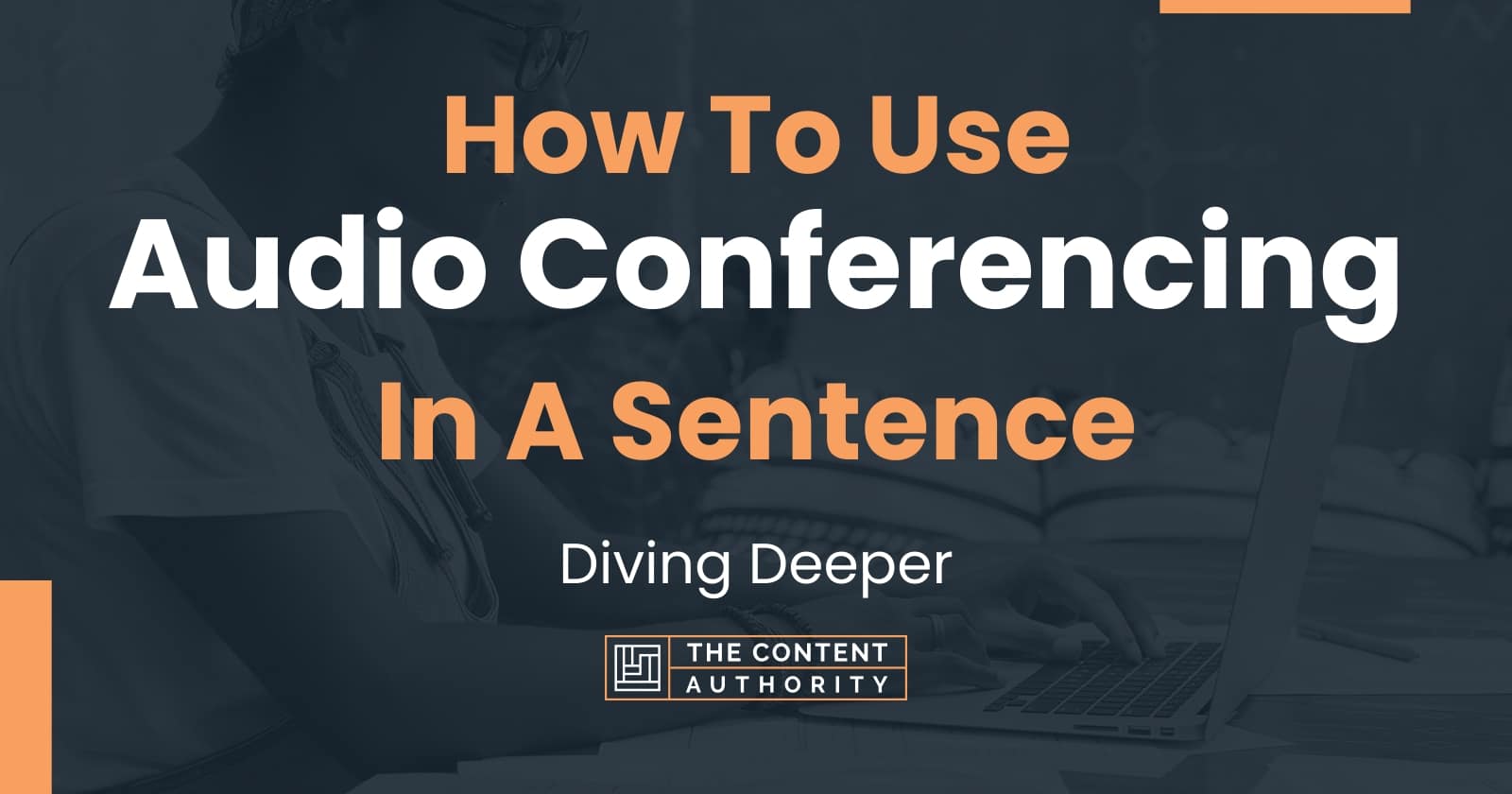 how-to-use-audio-conferencing-in-a-sentence-diving-deeper