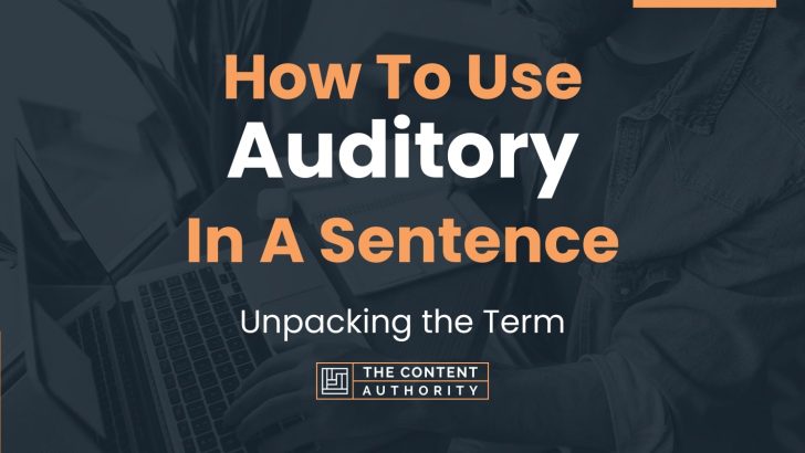 How To Use “Auditory” In A Sentence: Unpacking the Term
