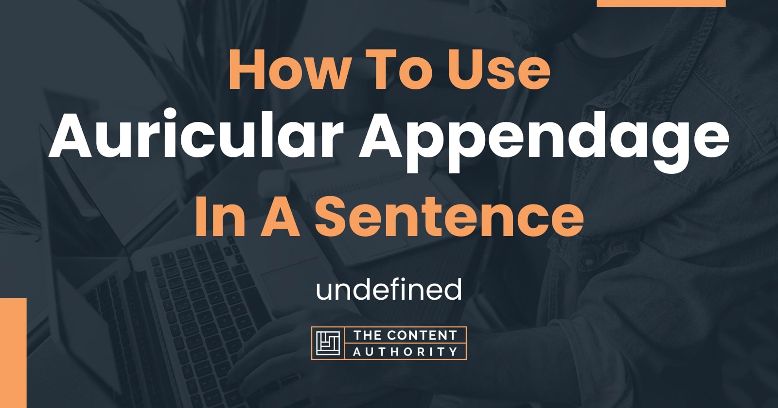 How To Use "Auricular Appendage" In A Sentence: undefined