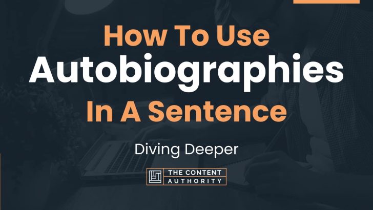 How To Use “Autobiographies” In A Sentence: Diving Deeper