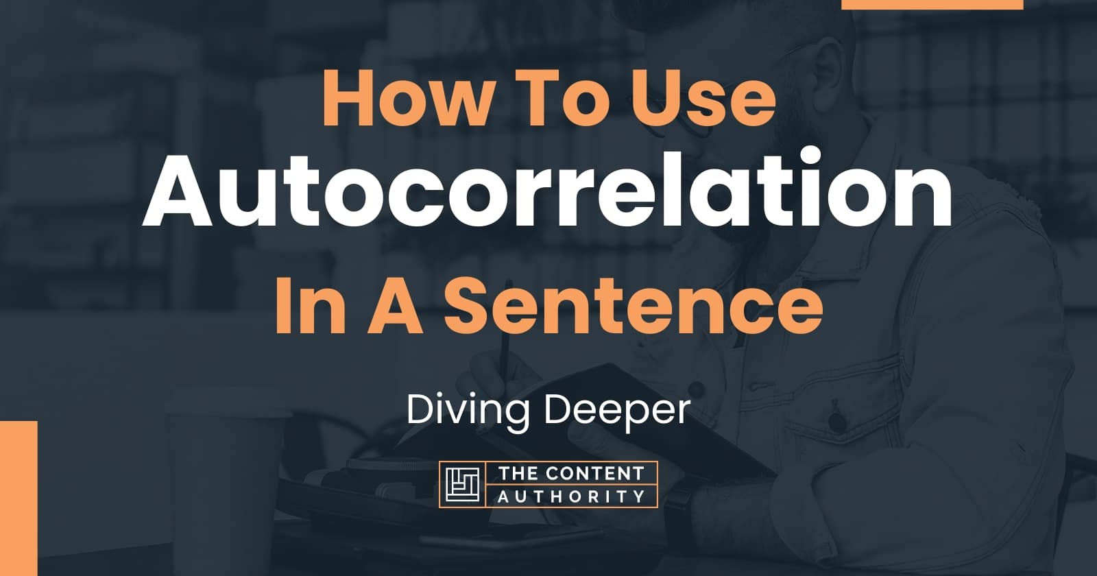 how-to-use-autocorrelation-in-a-sentence-diving-deeper