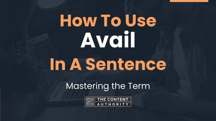 How To Use “Avail” In A Sentence: Mastering the Term