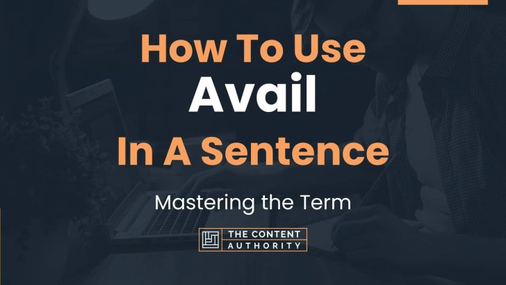 How To Use “Avail” In A Sentence: Mastering the Term