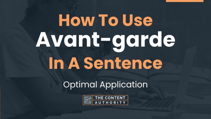 How To Use “Avant-garde” In A Sentence: Optimal Application