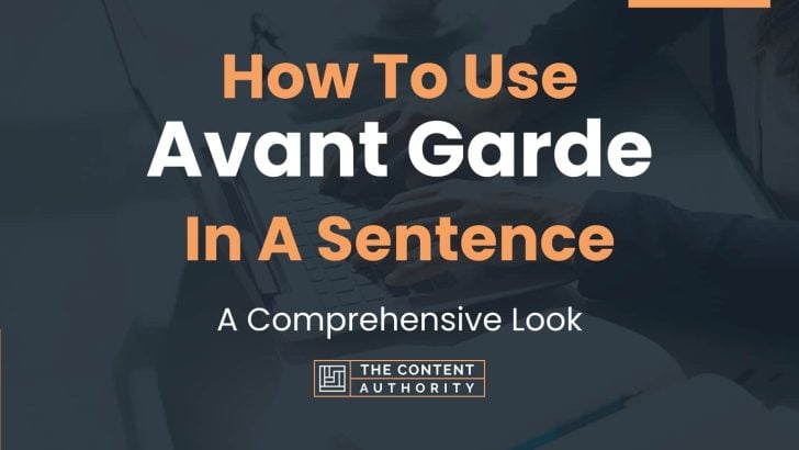 How To Use “Avant Garde” In A Sentence: A Comprehensive Look