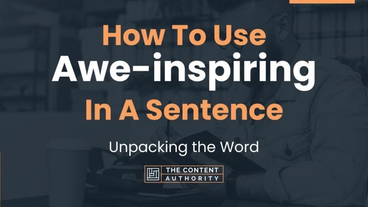 how-to-use-awe-inspiring-in-a-sentence-unpacking-the-word