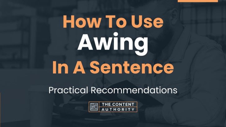 How To Use “Awing” In A Sentence: Practical Recommendations