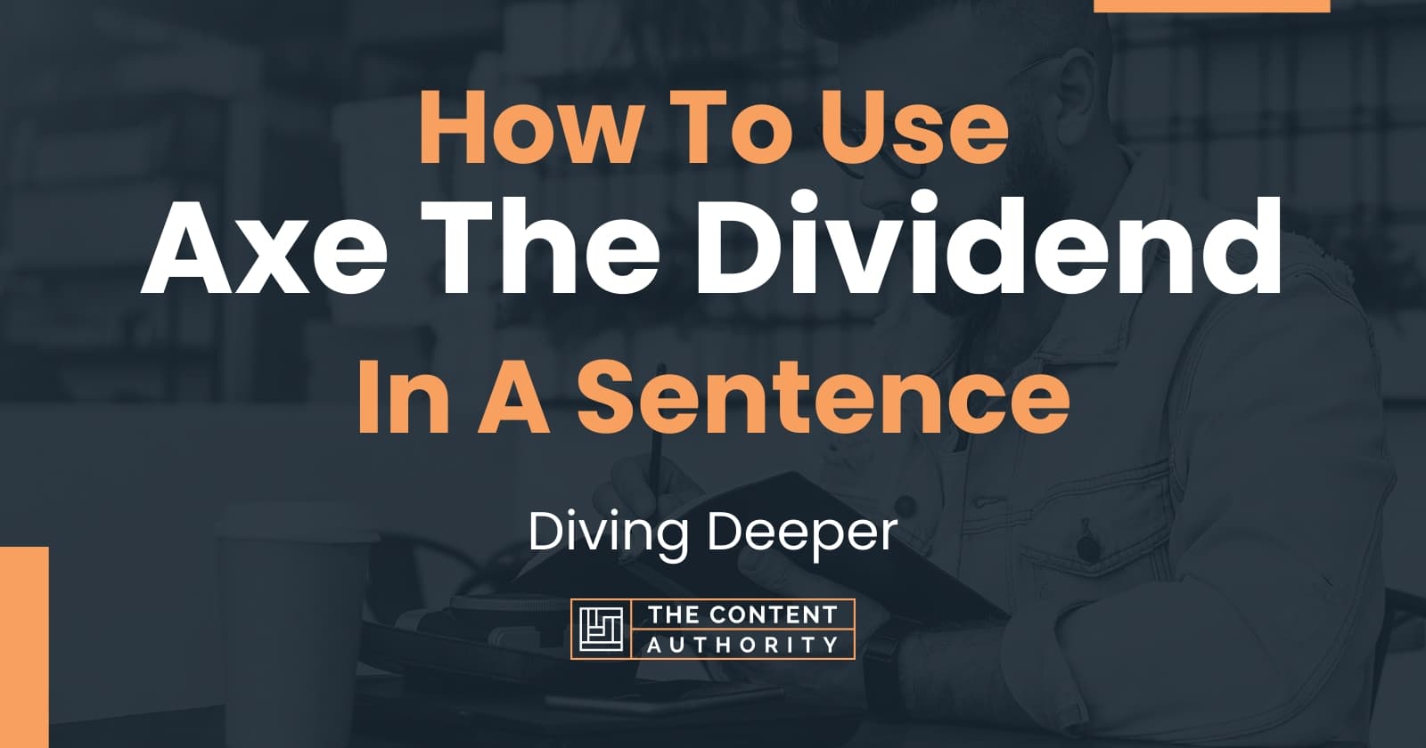How To Use "Axe The Dividend" In A Sentence Diving Deeper
