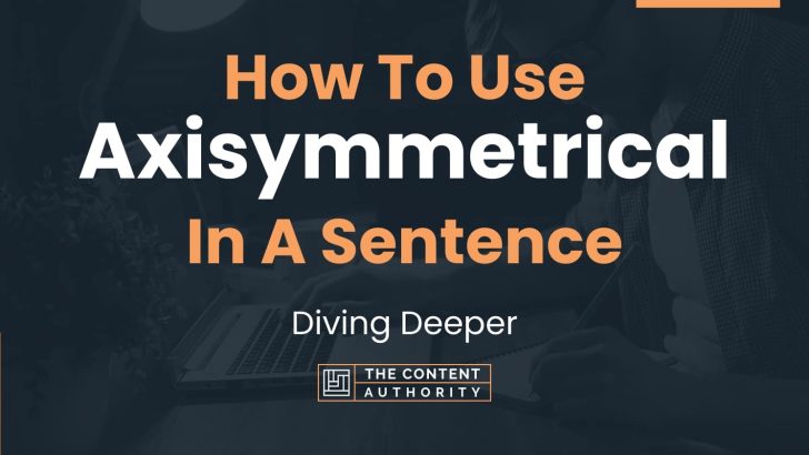 How To Use “Axisymmetrical” In A Sentence: Diving Deeper