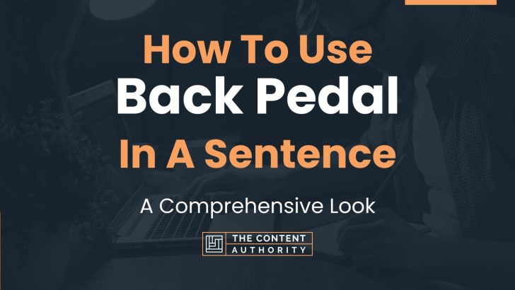 how-to-use-back-pedal-in-a-sentence-a-comprehensive-look