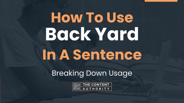 How To Use “Back Yard” In A Sentence: Breaking Down Usage