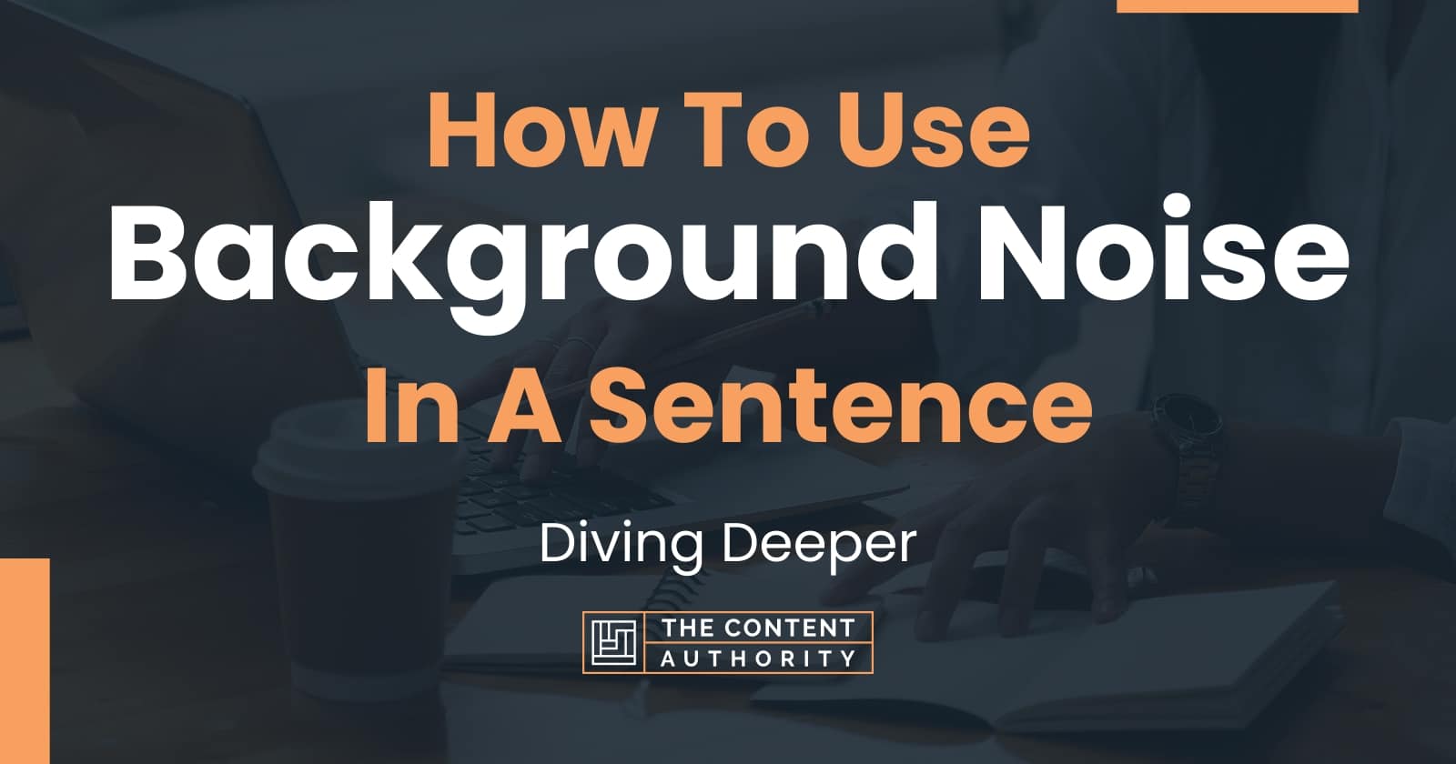 how-to-use-background-noise-in-a-sentence-diving-deeper